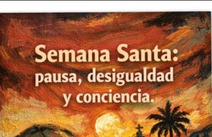 EDITORIAL VÉRTICE CRÍTICO | Semana Santa: pausa, desigualdad y conciencia.