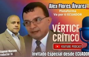 Pódcast Vértice critico | Primera temporada. Invitado: Alex Flores Álvarez Plataforma "Va Por Ti Ecuador" (Vértice Critico)