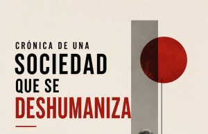 CRÓNICA DE UNA SOCIEDAD QUE SE DESHUMANIZA