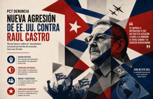 PCT califica de “descabellada” acusación de EE. UU. contra Raúl Castro y denuncia nuevas agresiones contra Cuba.