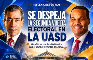Reflexiones de hoy | SE DESPEJA LA SEGUNDA VUELTA ELECTORAL EN LA UASD.