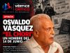 OSVALDO VÁSQUEZ (EL CHORI), UN HOMBRE DEL 14 DE JUNIO.
