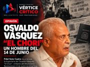 OSVALDO VÁSQUEZ (EL CHORI), UN HOMBRE DEL 14 DE JUNIO.