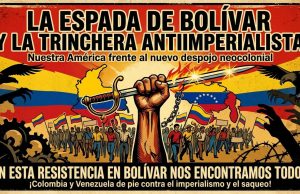 La espada de Bolívar y la trinchera antiimperialista: Nuestra América frente al nuevo despojo neocolonial.